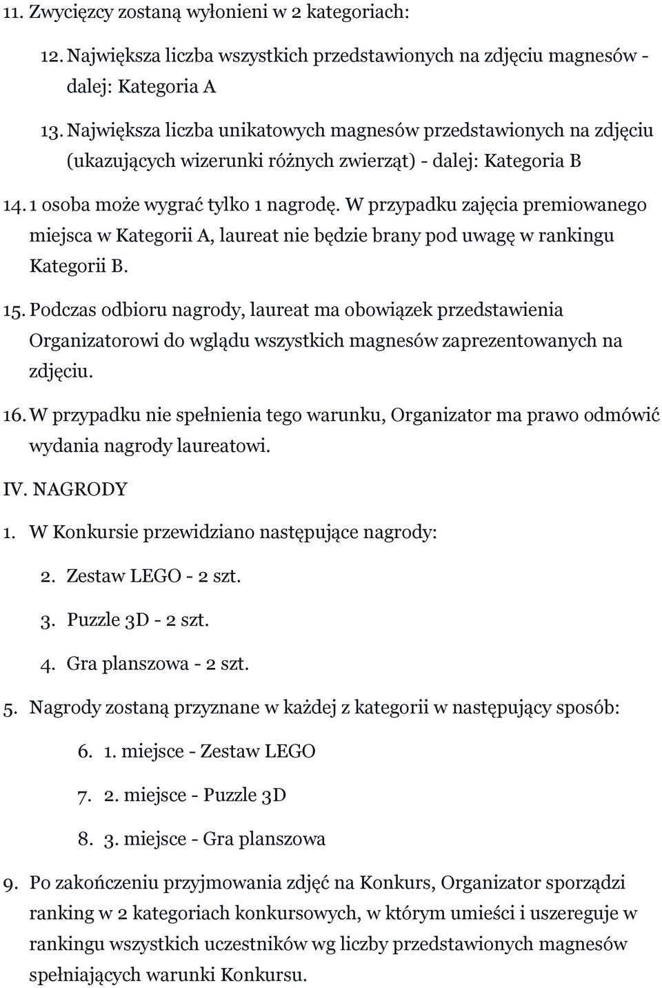 W przypadku zajęcia premiowanego miejsca w Kategorii A, laureat nie będzie brany pod uwagę w rankingu Kategorii B. 15.