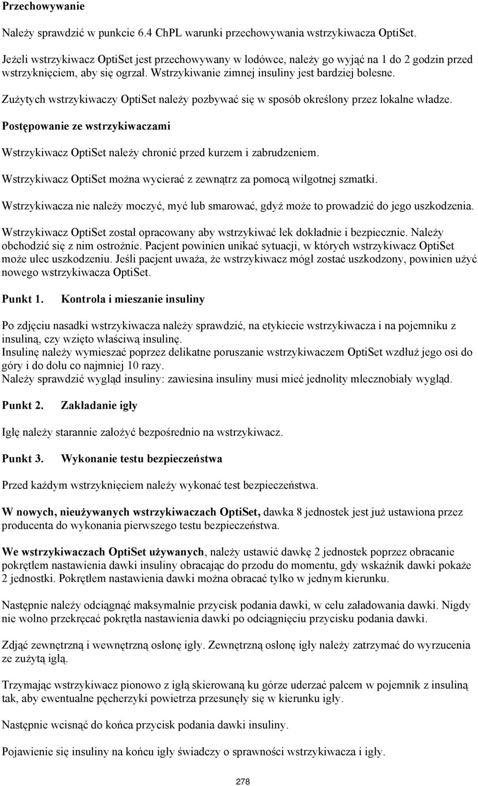 Zużytych wstrzykiwaczy OptiSet należy pozbywać się w sposób określony przez lokalne władze. Postępowanie ze wstrzykiwaczami Wstrzykiwacz OptiSet należy chronić przed kurzem i zabrudzeniem.