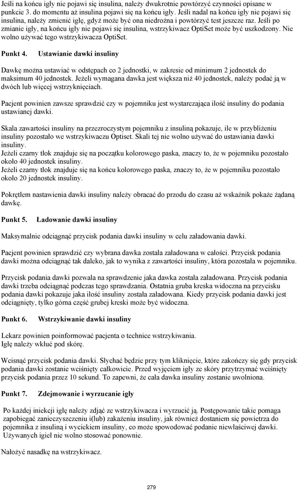 Jeśli po zmianie igły, na końcu igły nie pojawi się insulina, wstrzykiwacz OptiSet może być uszkodzony. Nie wolno używać tego wstrzykiwacza OptiSet. Punkt 4.