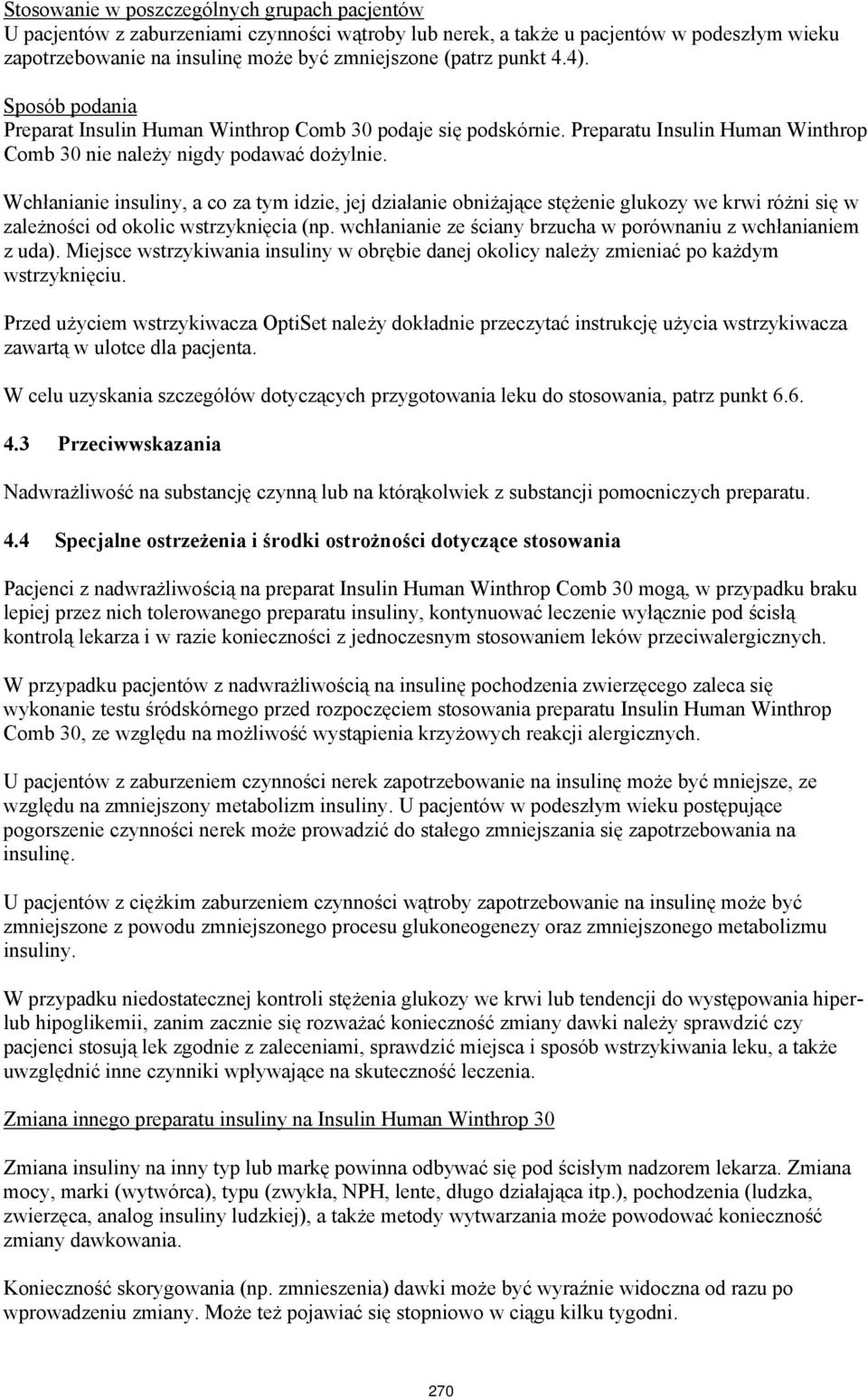 Wchłanianie insuliny, a co za tym idzie, jej działanie obniżające stężenie glukozy we krwi różni się w zależności od okolic wstrzyknięcia (np.