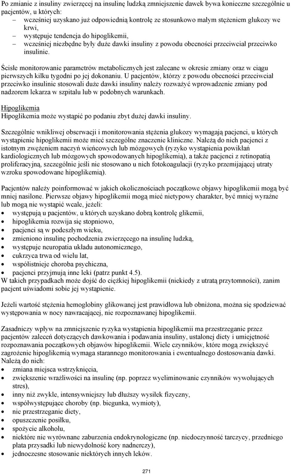 Ścisłe monitorowanie parametrów metabolicznych jest zalecane w okresie zmiany oraz w ciągu pierwszych kilku tygodni po jej dokonaniu.