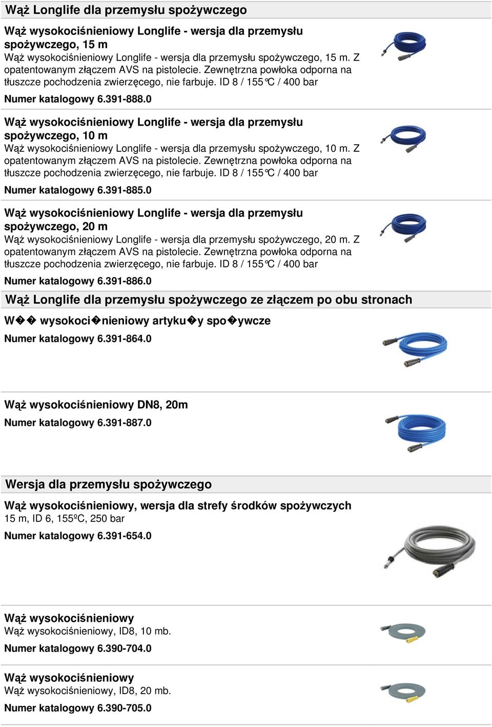 0 Wąż wysokociśnieniowy Longlife - wersja dla przemysłu spożywczego, 10 m Wąż wysokociśnieniowy Longlife - wersja dla przemysłu spożywczego, 10 m. Z opatentowanym złączem AVS na pistolecie.