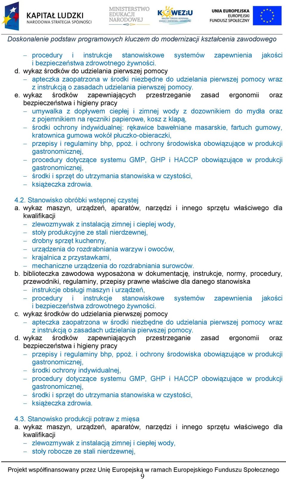 wykaz środków zapewniających przestrzeganie zasad ergonomii oraz bezpieczeństwa i higieny pracy umywalka z dopływem ciepłej i zimnej wody z dozownikiem do mydła oraz z pojemnikiem na ręczniki