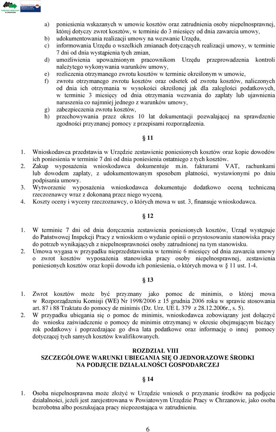 przeprowadzenia kontroli należytego wykonywania warunków umowy, e) rozliczenia otrzymanego zwrotu kosztów w terminie określonym w umowie, f) zwrotu otrzymanego zwrotu kosztów oraz odsetek od zwrotu