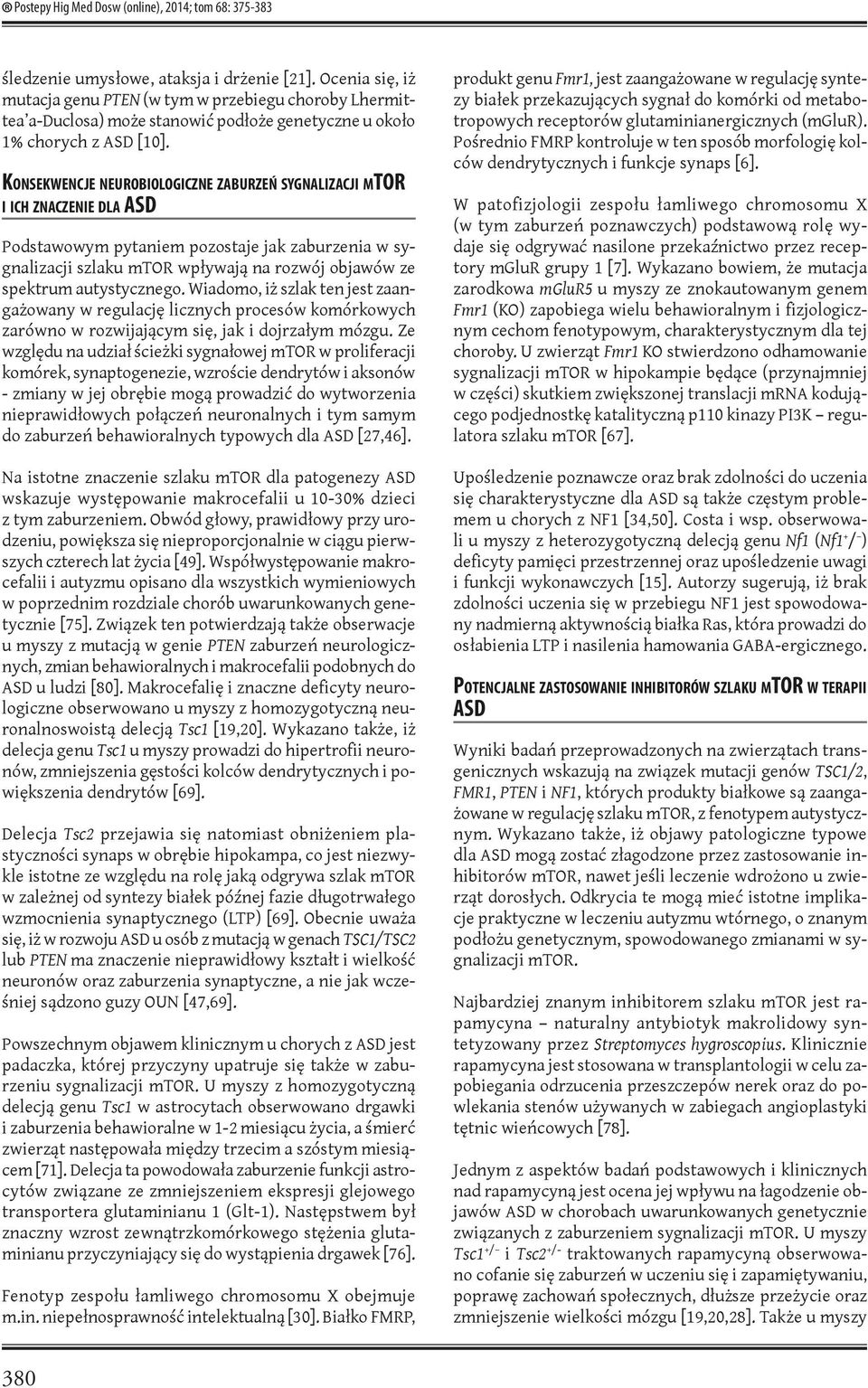 Konsekwencje neurobiologiczne zaburzeń sygnalizacji mtor i ich znaczenie dla ASD Podstawowym pytaniem pozostaje jak zaburzenia w sygnalizacji szlaku mtor wpływają na rozwój objawów ze spektrum