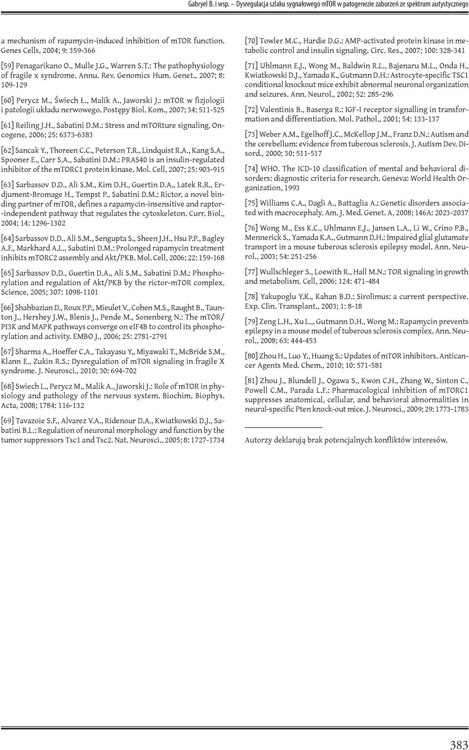 , Malik A., Jaworski J.: mtor w fizjologii i patologii układu nerwowego. Postępy Biol. Kom., 2007; 34: 511-525 [61] Reiling J.H., Sabatini D.M.: Stress and mtorture signaling.