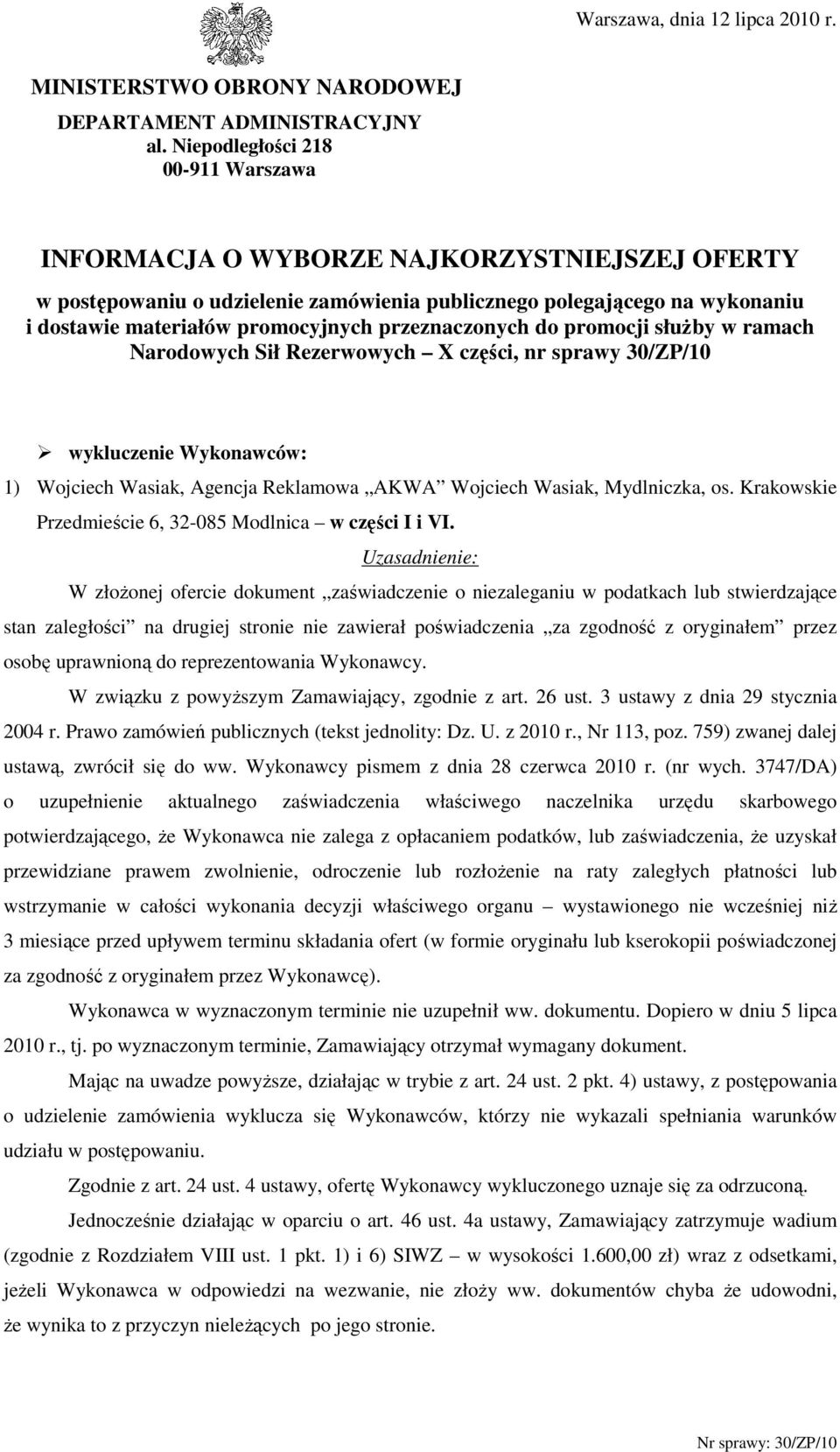 przeznaczonych do promocji słuŝby w ramach Narodowych Sił Rezerwowych X części, nr sprawy 30/ZP/10 wykluczenie Wykonawców: 1) Wojciech Wasiak, Agencja Reklamowa AKWA Wojciech Wasiak, Mydlniczka, os.