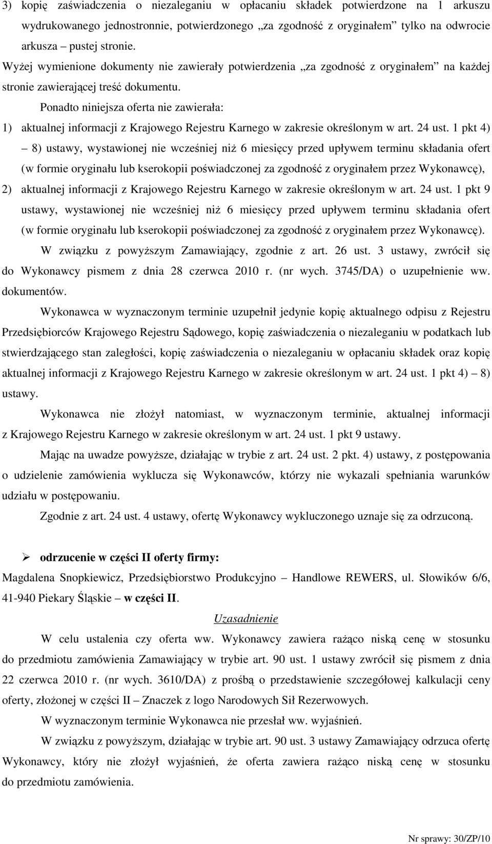Ponadto niniejsza oferta nie zawierała: 1) aktualnej informacji z Krajowego Rejestru Karnego w zakresie określonym w art. 24 ust.