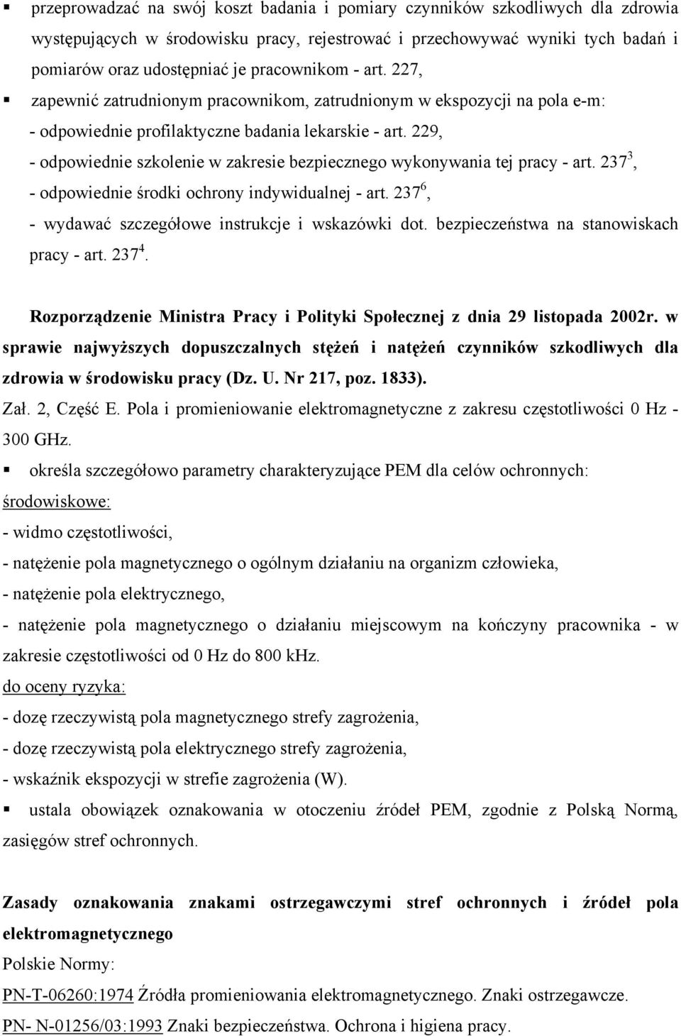 229, - odpowiednie szkolenie w zakresie bezpiecznego wykonywania tej pracy - art. 237 3, - odpowiednie środki ochrony indywidualnej - art. 237 6, - wydawać szczegółowe instrukcje i wskazówki dot.
