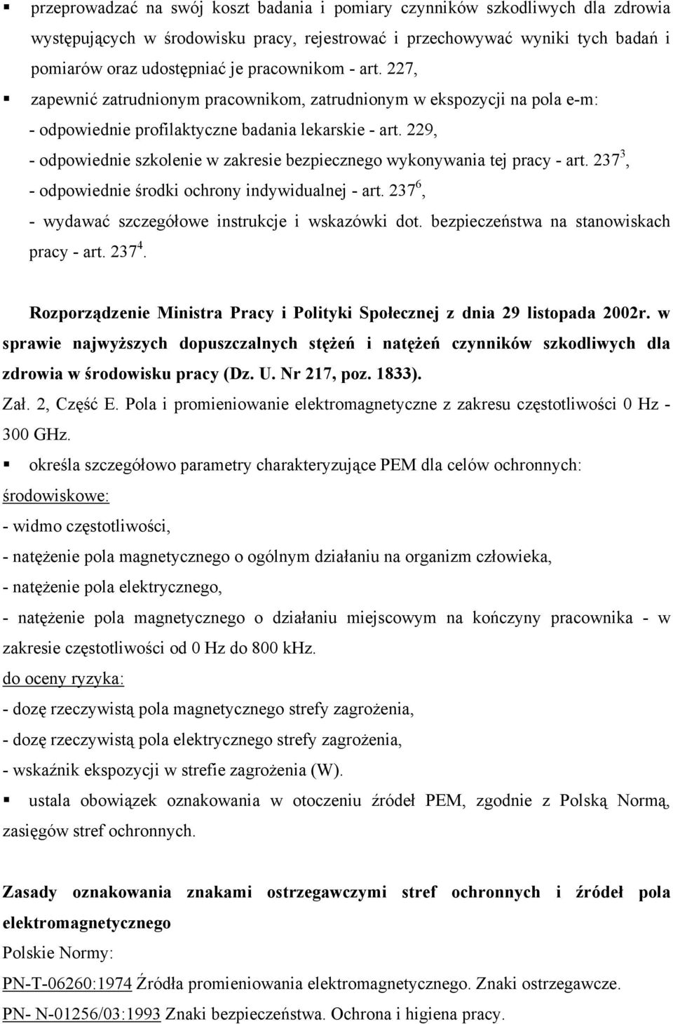 229, - odpowiednie szkolenie w zakresie bezpiecznego wykonywania tej pracy - art. 237 3, - odpowiednie środki ochrony indywidualnej - art. 237 6, - wydawać szczegółowe instrukcje i wskazówki dot.