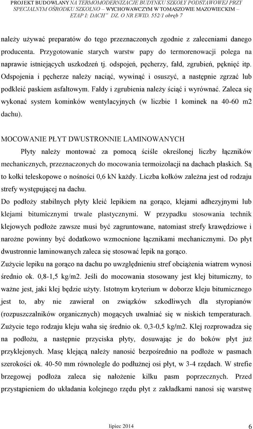 Zaleca się wykonać system kominków wentylacyjnych (w liczbie 1 kominek na 40-60 m2 dachu).