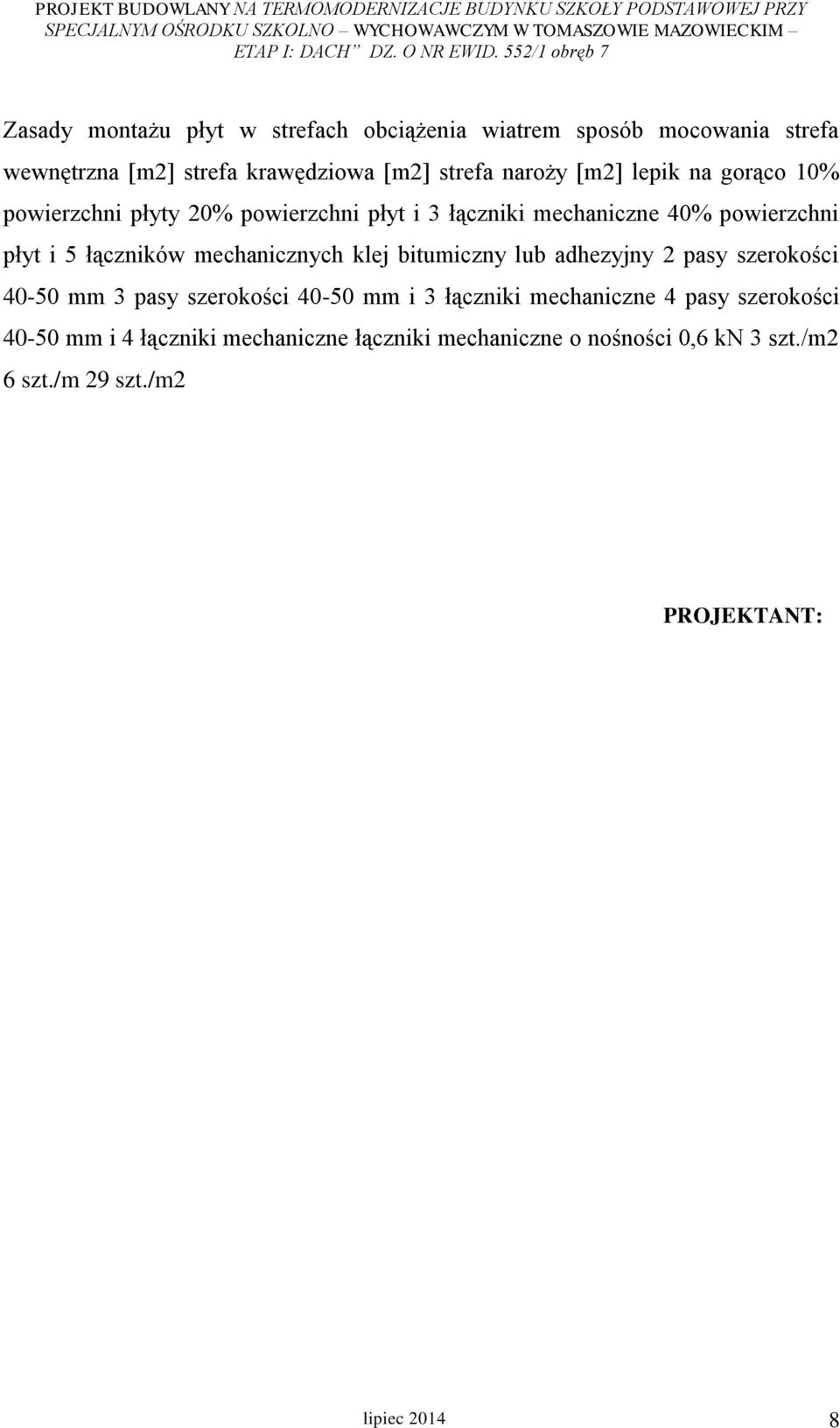 mechanicznych klej bitumiczny lub adhezyjny 2 pasy szerokości 40-50 mm 3 pasy szerokości 40-50 mm i 3 łączniki mechaniczne 4 pasy