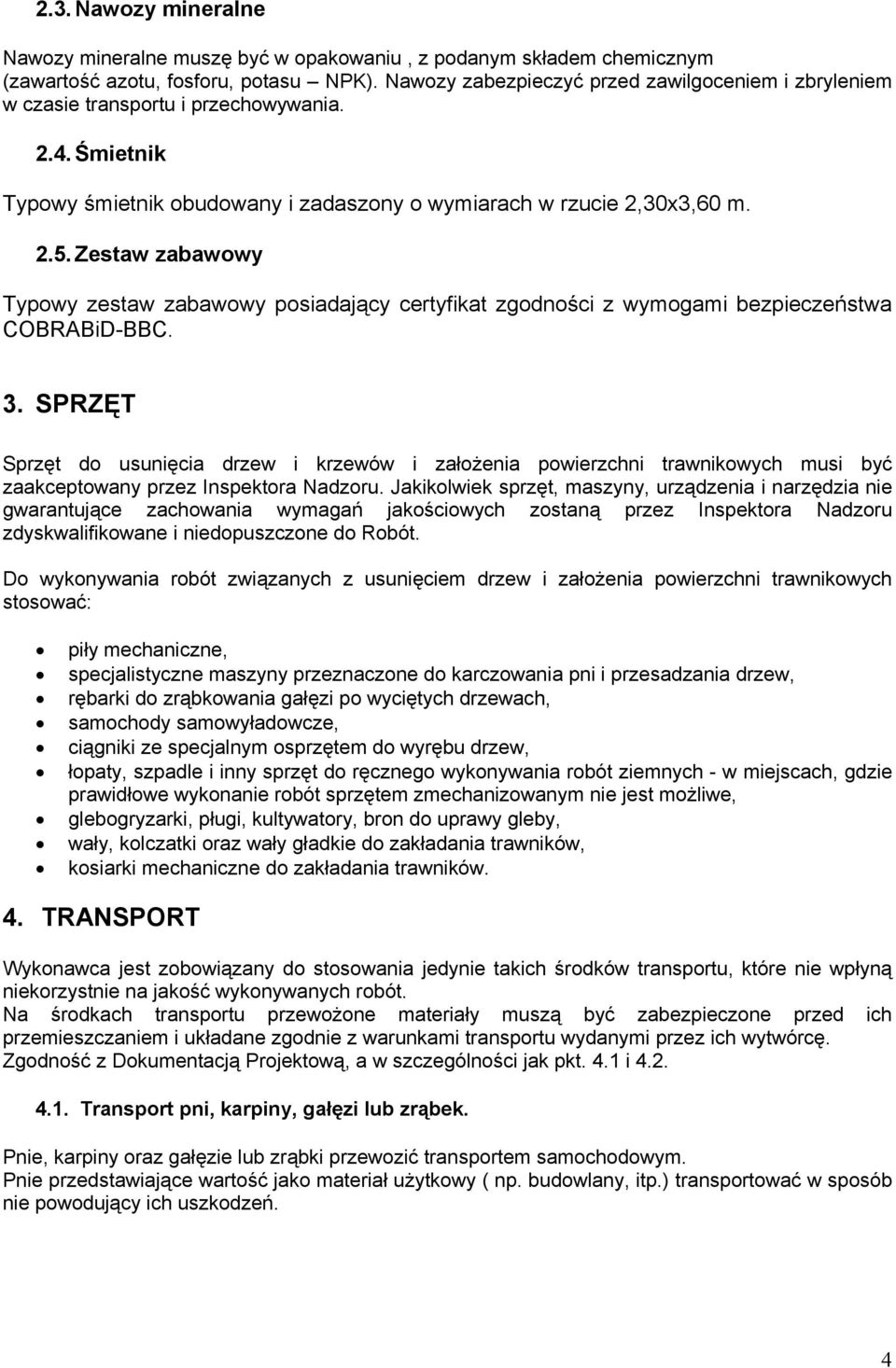 Zestaw zabawowy Typowy zestaw zabawowy posiadający certyfikat zgodności z wymogami bezpieczeństwa COBRABiD-BBC. 3.