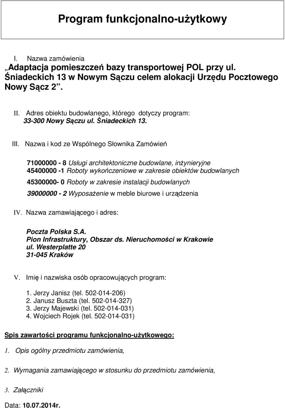 Nazwa i kod ze Wspólnego Słownika Zamówień 71000000-8 Usługi architektoniczne budowlane, inżynieryjne 45400000-1 Roboty wykończeniowe w zakresie obiektów budowlanych 45300000-0 Roboty w zakresie