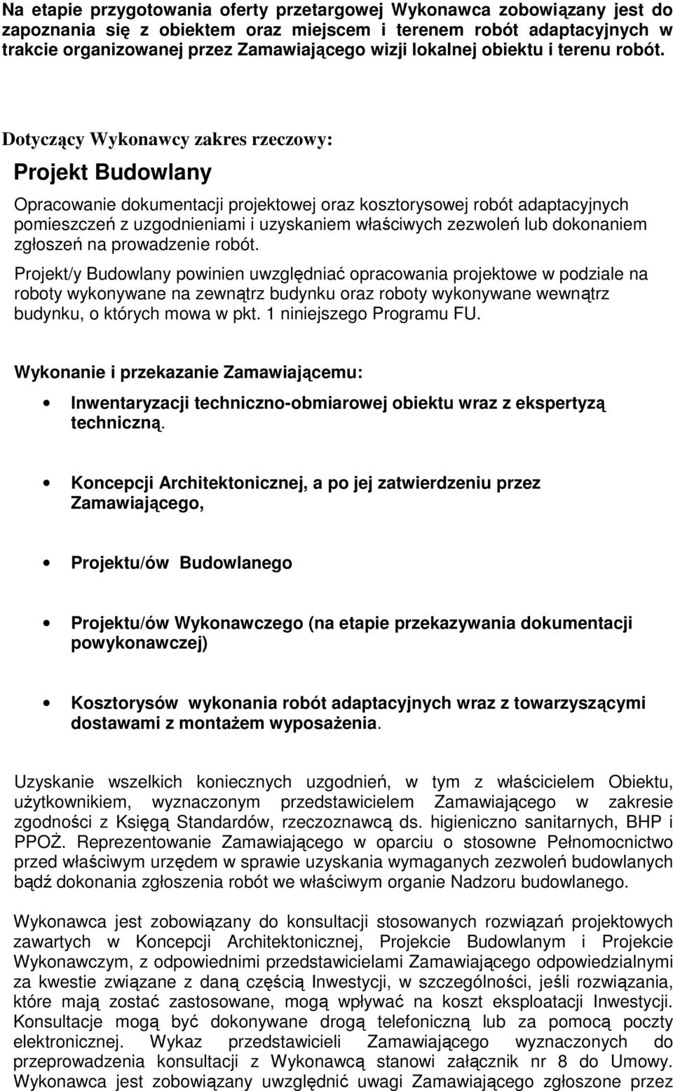 Dotyczący Wykonawcy zakres rzeczowy: Projekt Budowlany Opracowanie dokumentacji projektowej oraz kosztorysowej robót adaptacyjnych pomieszczeń z uzgodnieniami i uzyskaniem właściwych zezwoleń lub