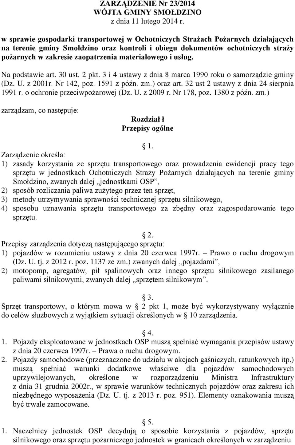 materiałowego i usług. Na podstawie art. 30 ust. 2 pkt. 3 i 4 ustawy z dnia 8 marca 1990 roku o samorządzie gminy (Dz. U. z 2001r. Nr 142, poz. 1591 z późn. zm.) oraz art.