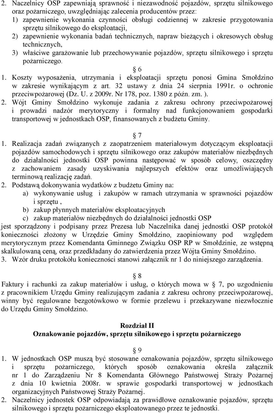 przechowywanie pojazdów, sprzętu silnikowego i sprzętu pożarniczego. 6 1. Koszty wyposażenia, utrzymania i eksploatacji sprzętu ponosi Gmina Smołdzino w zakresie wynikającym z art.