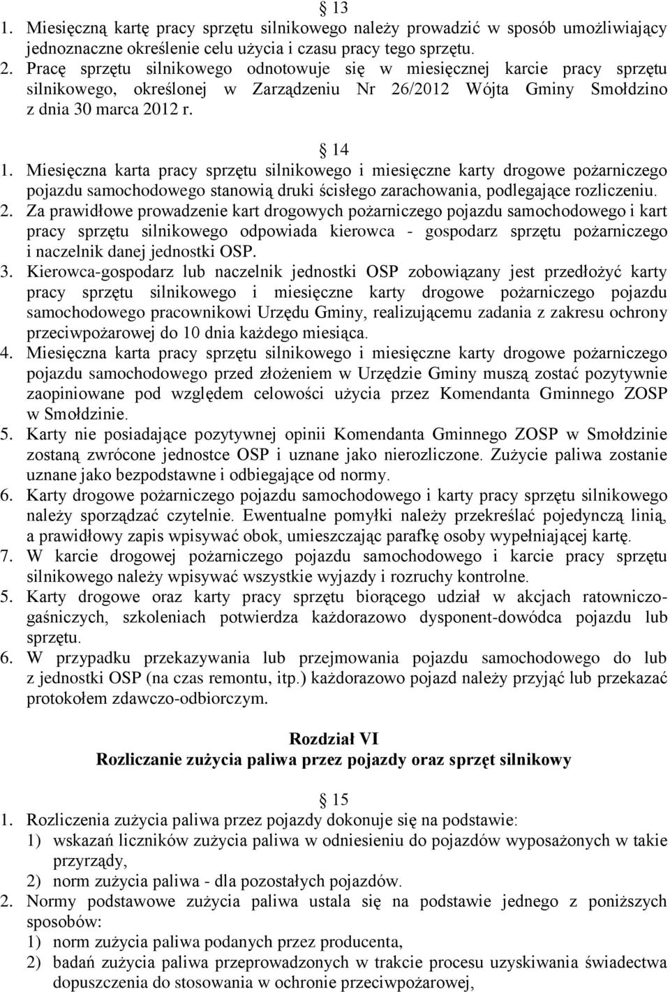 Miesięczna karta pracy sprzętu silnikowego i miesięczne karty drogowe pożarniczego pojazdu samochodowego stanowią druki ścisłego zarachowania, podlegające rozliczeniu. 2.