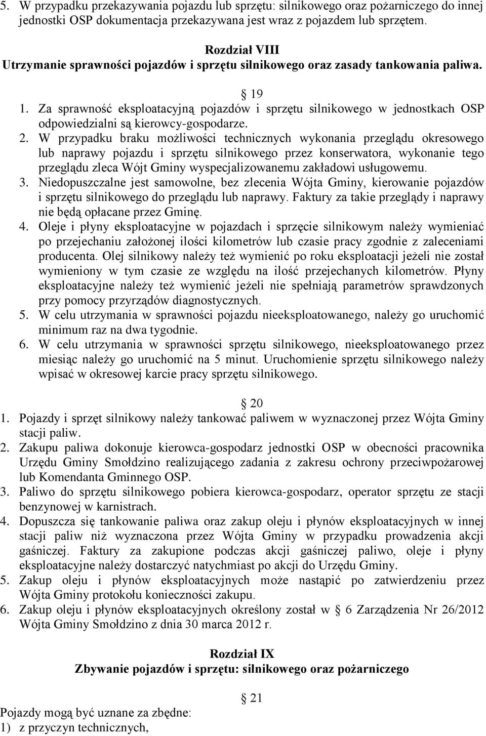 Za sprawność eksploatacyjną pojazdów i sprzętu silnikowego w jednostkach OSP odpowiedzialni są kierowcy-gospodarze. 2.