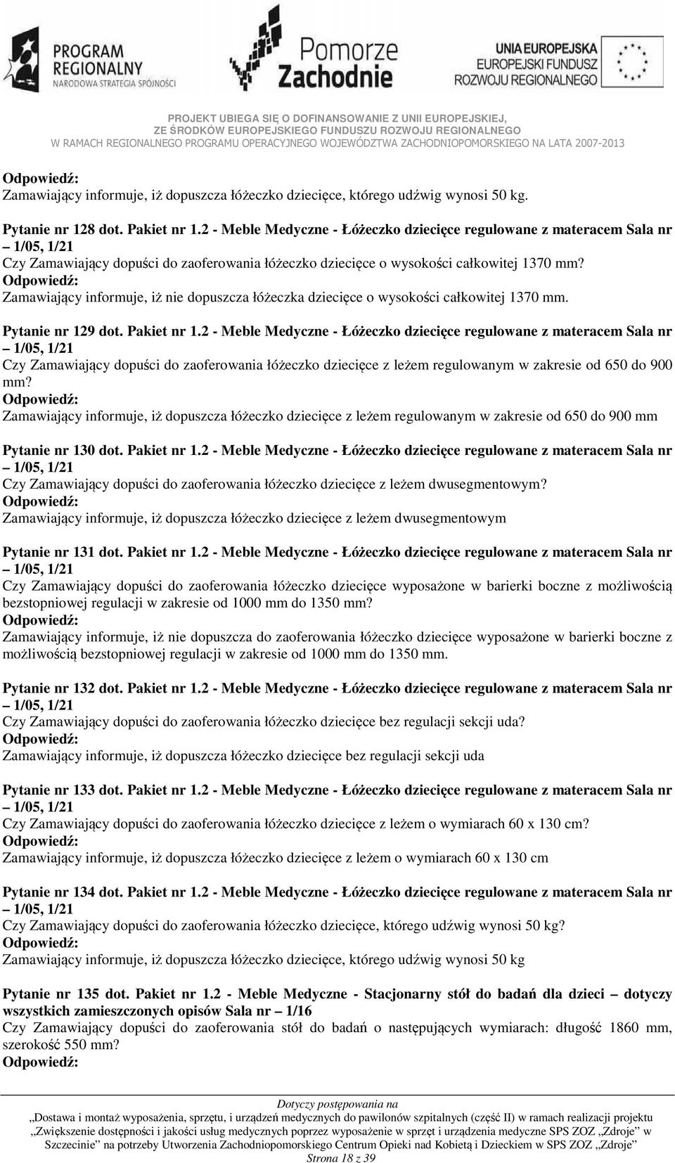 Zamawiający informuje, iż nie dopuszcza łóżeczka dziecięce o wysokości całkowitej 1370 mm. Pytanie nr 129 dot. Pakiet nr 1.