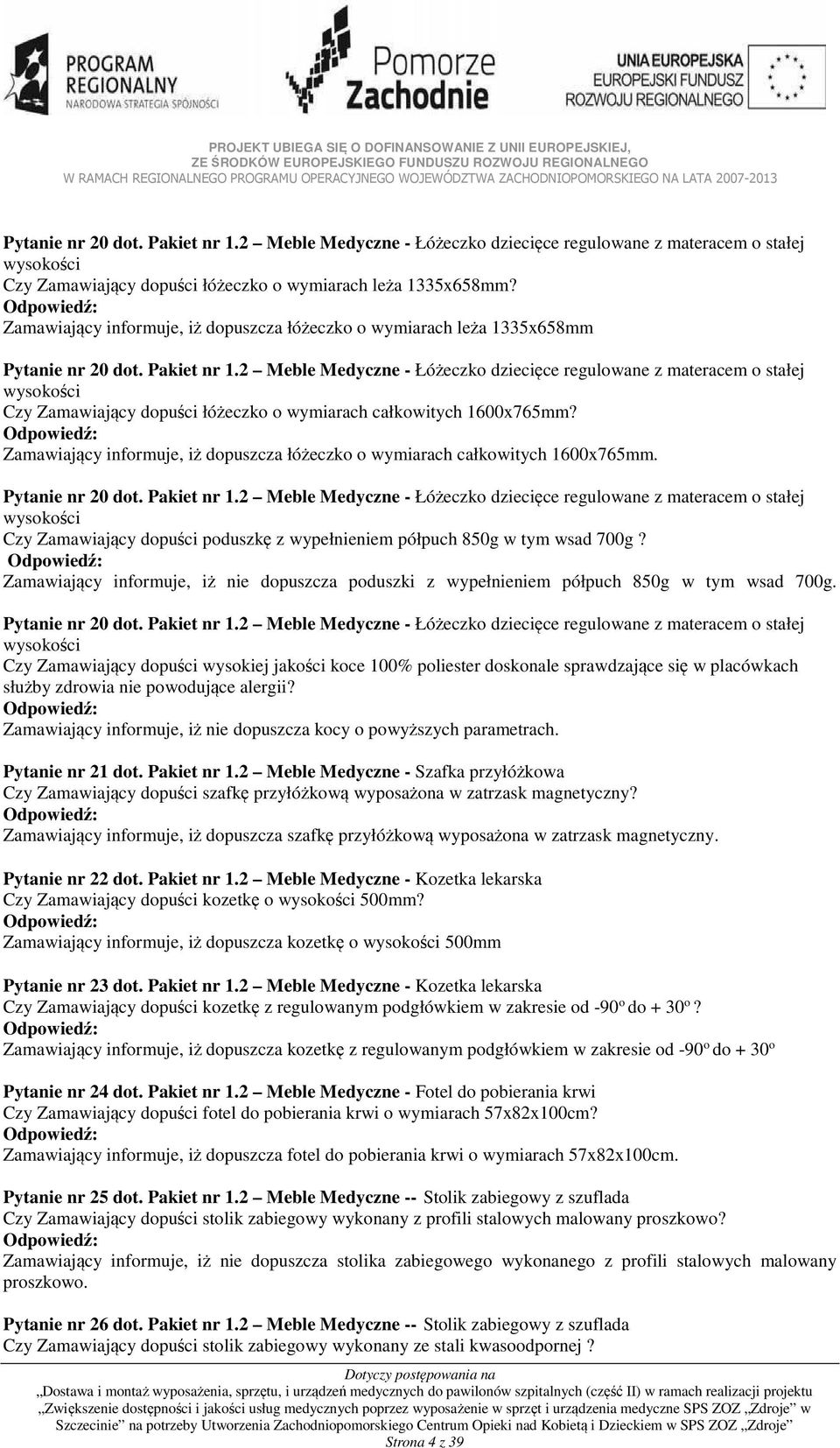 2 Meble Medyczne - Łóżeczko dziecięce regulowane z materacem o stałej wysokości Czy Zamawiający dopuści łóżeczko o wymiarach całkowitych 1600x765mm?