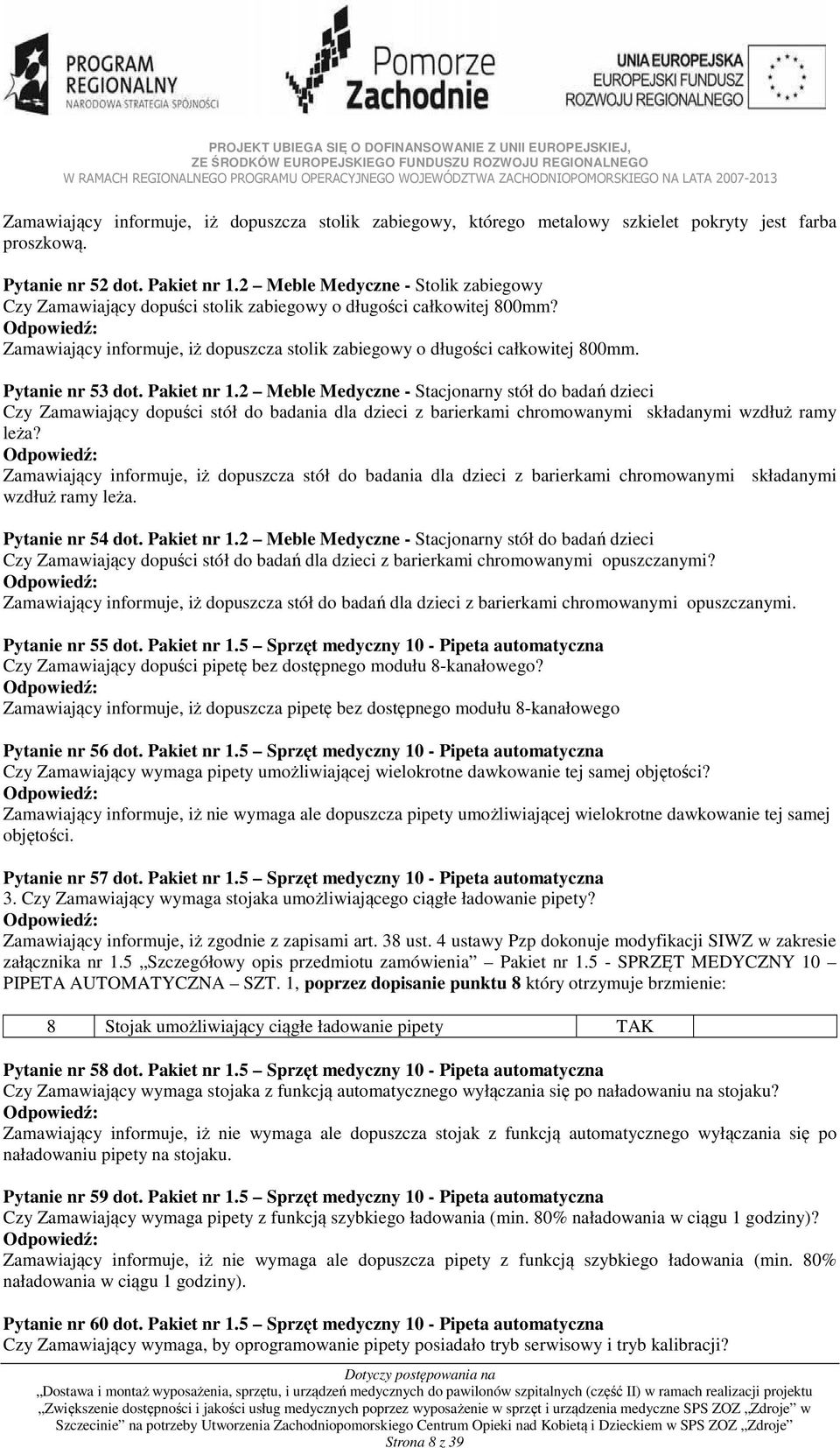 Pytanie nr 53 dot. Pakiet nr 1.2 Meble Medyczne - Stacjonarny stół do badań dzieci Czy Zamawiający dopuści stół do badania dla dzieci z barierkami chromowanymi składanymi wzdłuż ramy leża?