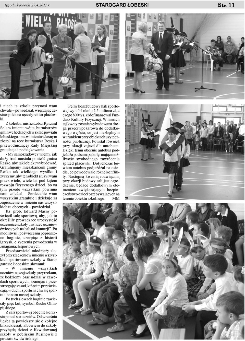 gratulacje i podziêkowania. - My samorz¹dowcy wiemy, jak du y trud musia³a ponieœæ gmina Resko, aby taki obiekt wybudowaæ.