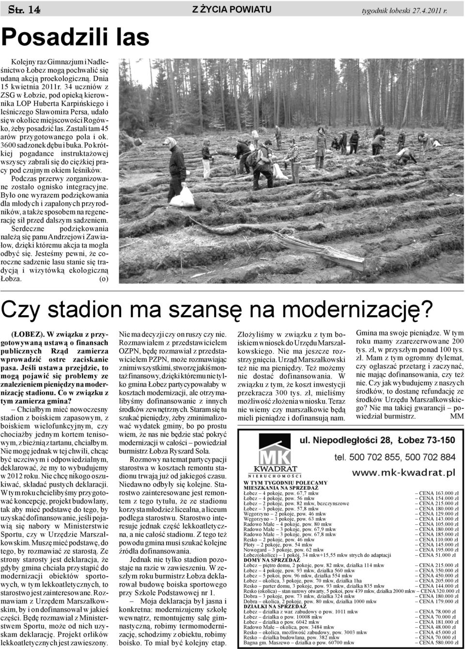 Zastali tam 45 arów przygotowanego pola i ok. 3600 sadzonek dêbu i buka. Po krótkiej pogadance instrukta owej wszyscy zabrali siê do ciê kiej pracy pod czujnym okiem leœników.