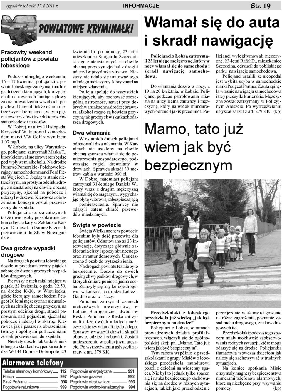 ³ami¹c s¹dowy zakaz prowadzenia wszelkich pojazdów. Ujawnili tak e oœmiu nietrzeÿwych kieruj¹cych, w tym piêciu rowerzystów i trzech kierowców samochodów i motorów.