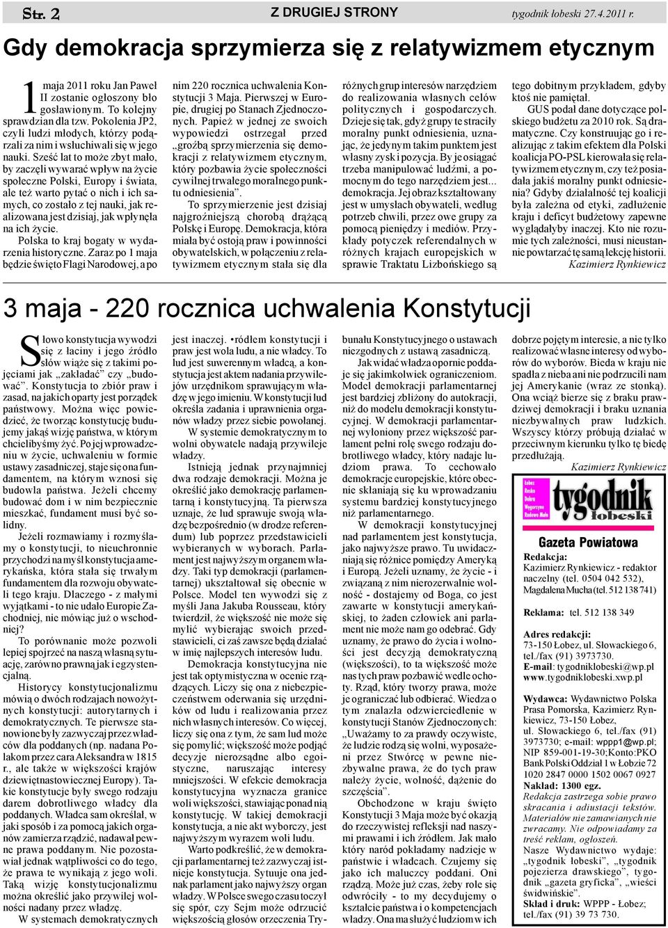 Szeœæ lat to mo e zbyt ma³o, by zaczêli wywaraæ wp³yw na ycie spo³eczne Polski, Europy i œwiata, ale te warto pytaæ o nich i ich samych, co zosta³o z tej nauki, jak realizowana jest dzisiaj, jak
