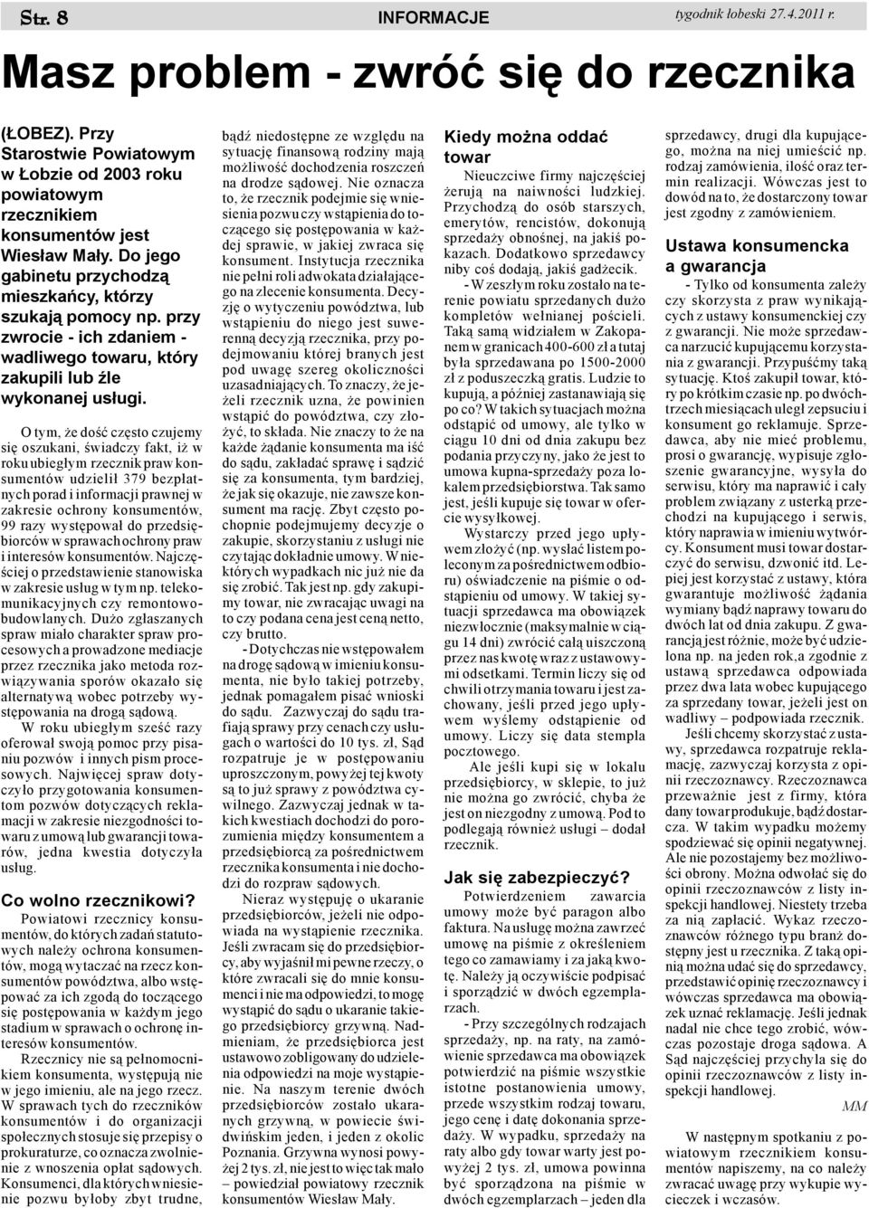 O tym, e doœæ czêsto czujemy siê oszukani, œwiadczy fakt, i w roku ubieg³ym rzecznik praw konsumentów udzieli³ 379 bezp³atnych porad i informacji prawnej w zakresie ochrony konsumentów, 99 razy