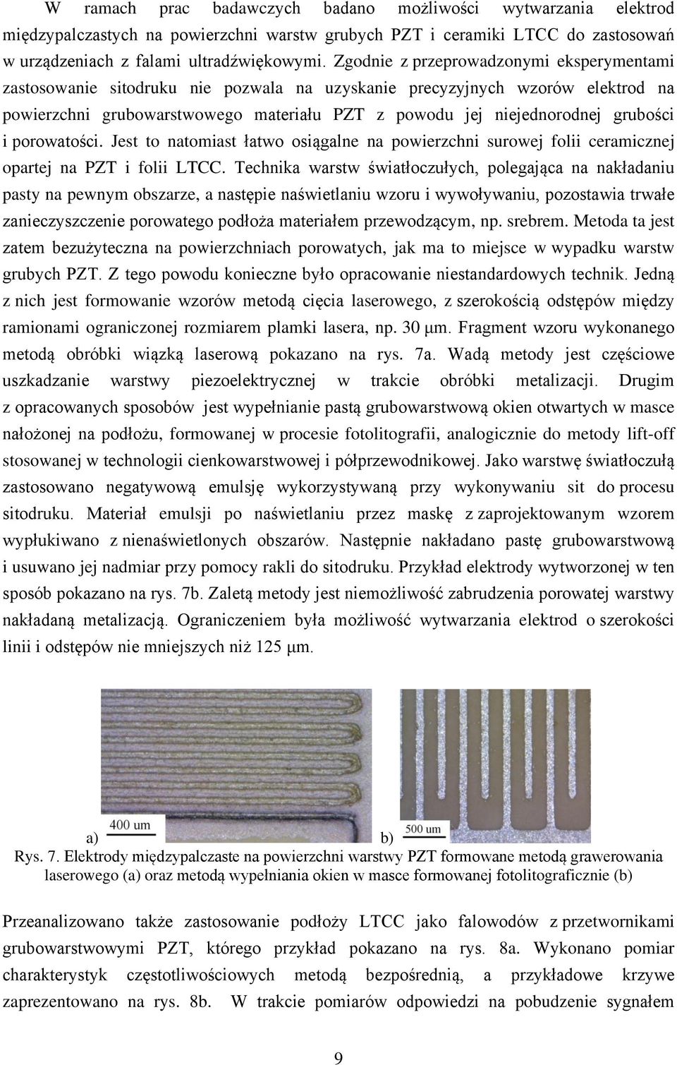 grubości i porowatości. Jest to natomiast łatwo osiągalne na powierzchni surowej folii ceramicznej opartej na PZT i folii LTCC.