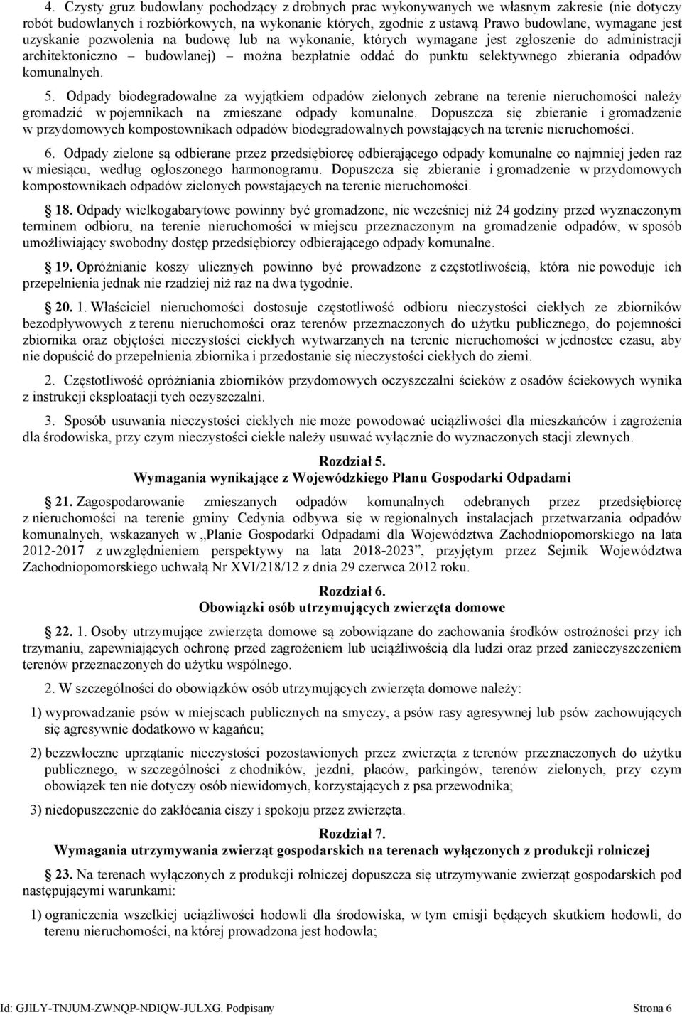 komunalnych. 5. Odpady biodegradowalne za wyjątkiem odpadów zielonych zebrane na terenie nieruchomości należy gromadzić w pojemnikach na zmieszane odpady komunalne.