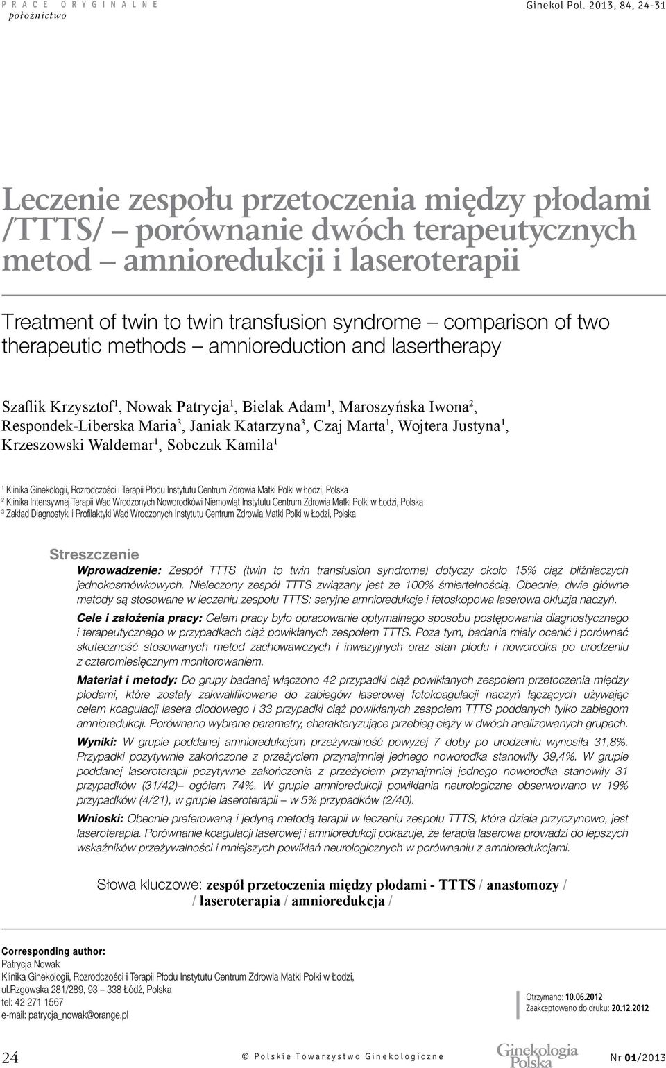 two therapeutic methods amnioreduction and lasertherapy Szaflik Krzysztof 1, Nowak Patrycja 1, Bielak Adam 1, Maroszyńska Iwona 2, Respondek-Liberska Maria 3, Janiak Katarzyna 3, Czaj Marta 1,