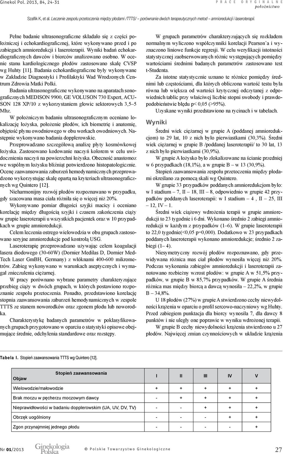laseroterapii. Wyniki badań echokardiograficznych dawców i biorców analizowano osobno. W ocenie stanu kardiologicznego płodów zastosowano skalę CVSP wg Huhty [11].