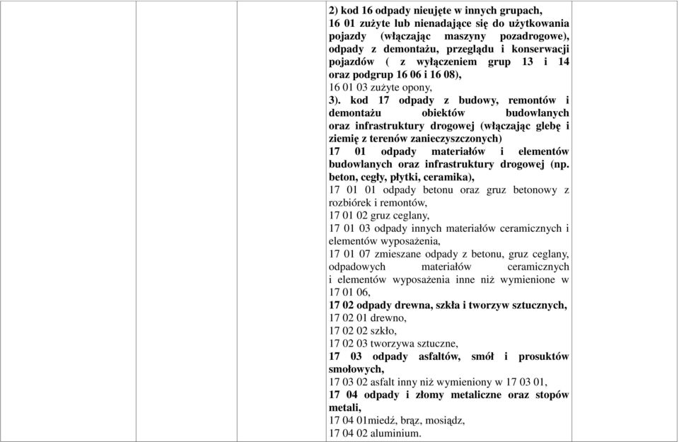 kod 17 odpady z budowy, remontów i demontaŝu obiektów budowlanych oraz infrastruktury drogowej (włączając glebę i ziemię z terenów zanieczyszczonych) 17 01 odpady materiałów i elementów budowlanych