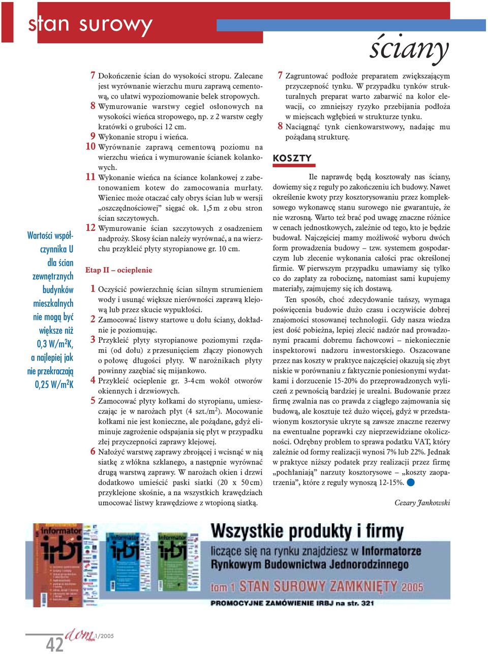 z 2 warstw cegły kratówki o grubości 12 cm. 9 Wykonanie stropu i wieńca. 10 Wyrównanie zaprawą cementową poziomu na wierzchu wieńca i wymurowanie ścianek kolankowych.