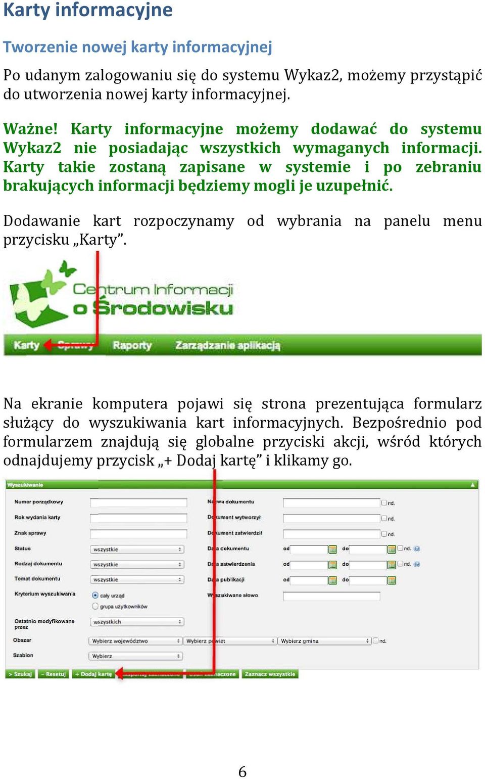 Karty takie zostaną zapisane w systemie i po zebraniu brakujących informacji będziemy mogli je uzupełnić.