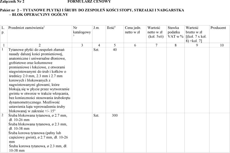 7] Producent 2 3 4 5 6 7 8 9 0 Tytanowe płytki do zespoleń złamań nasady dalszej kości promieniowej, anatomiczne i uniwersalne dłoniowe, grzbietowe oraz kolumnowe promieniowe i łokciowe, z otworami