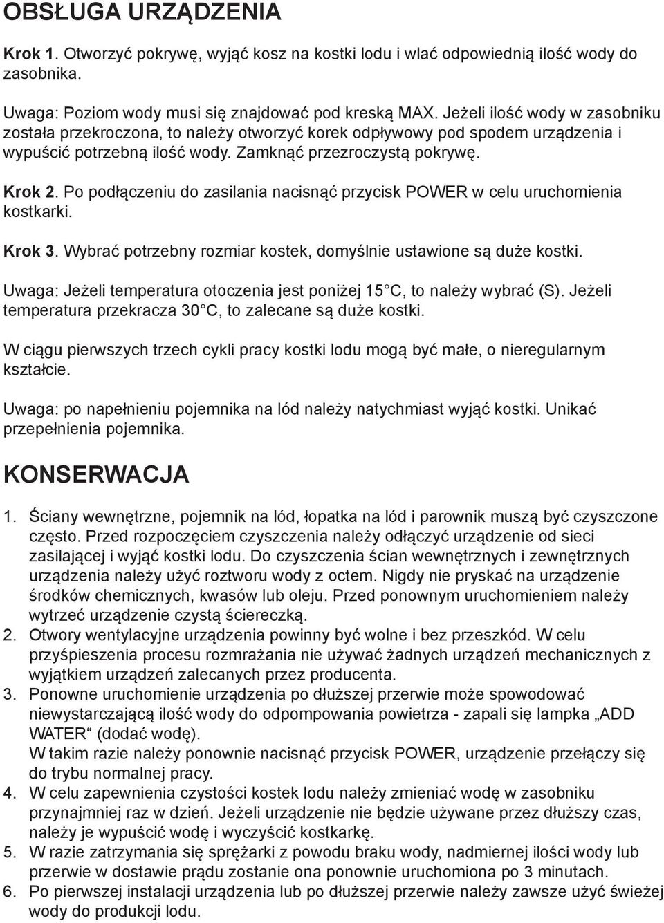Po podłączeniu do zasilania nacisnąć przycisk POWER w celu uruchomienia kostkarki. Krok 3. Wybrać potrzebny rozmiar kostek, domyślnie ustawione są duże kostki.