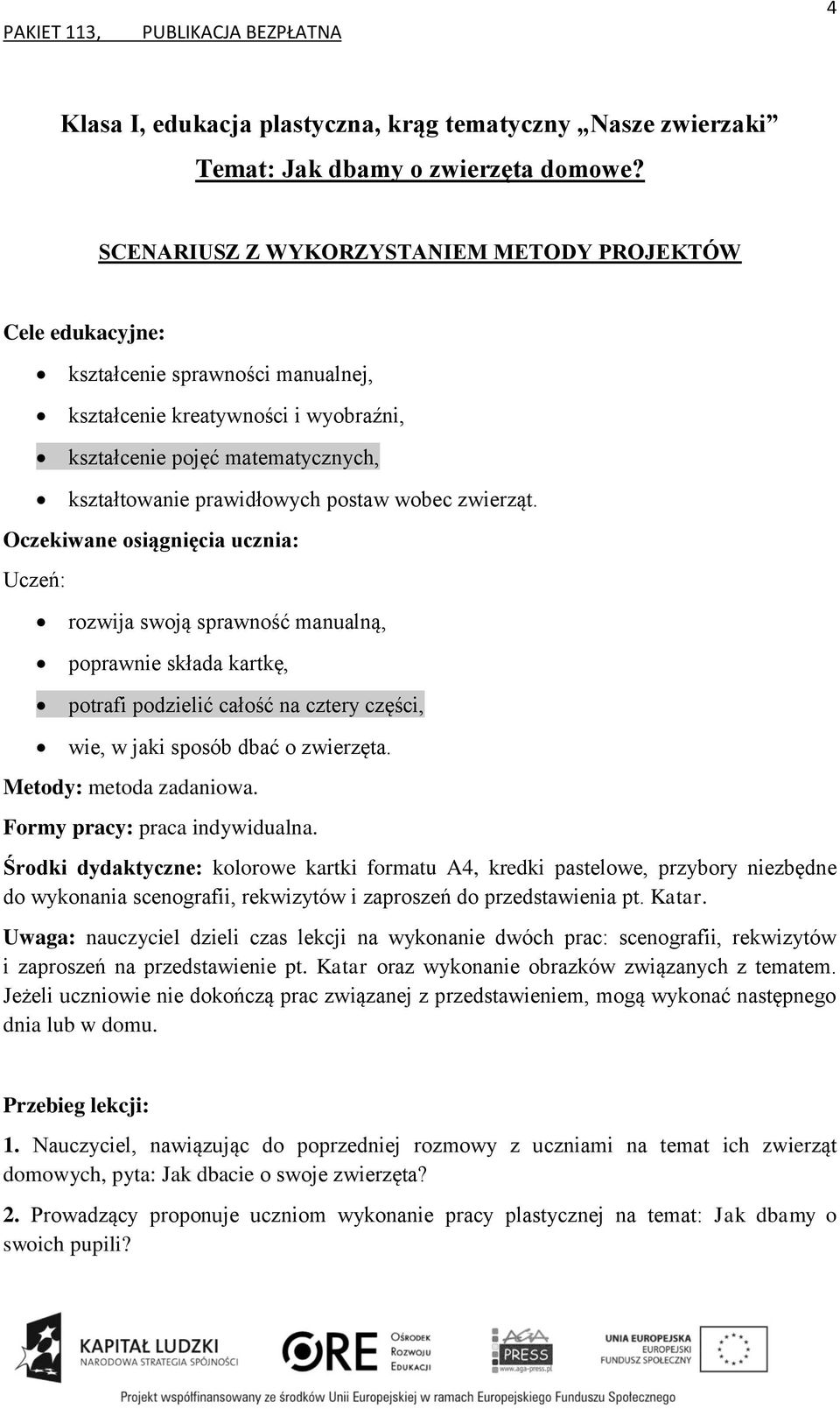 rozwija swoją sprawność manualną, poprawnie składa kartkę, potrafi podzielić całość na cztery części, wie, w jaki sposób dbać o zwierzęta. Metody: metoda zadaniowa. Formy pracy: praca indywidualna.