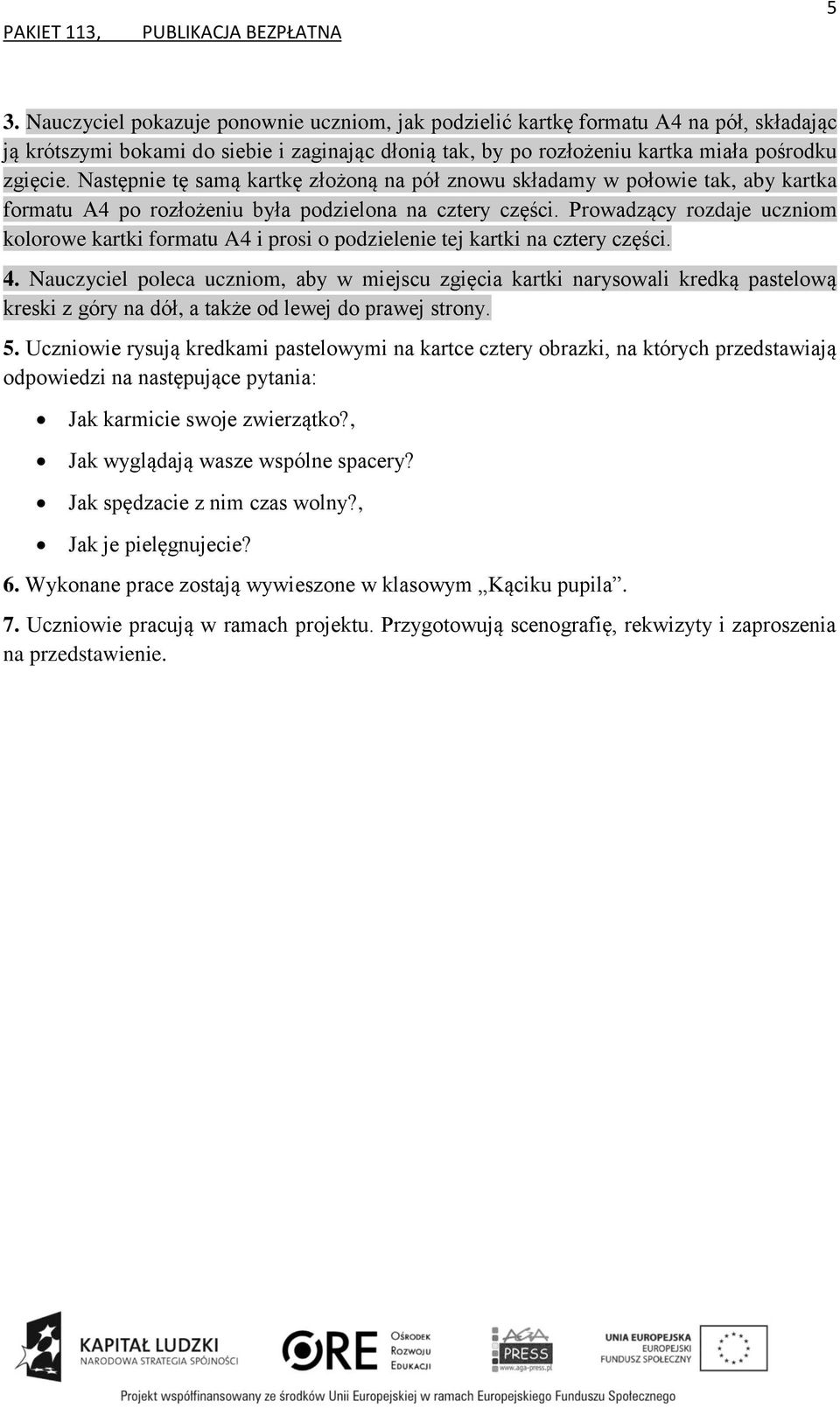 Prowadzący rozdaje uczniom kolorowe kartki formatu A4 i prosi o podzielenie tej kartki na cztery części. 4.