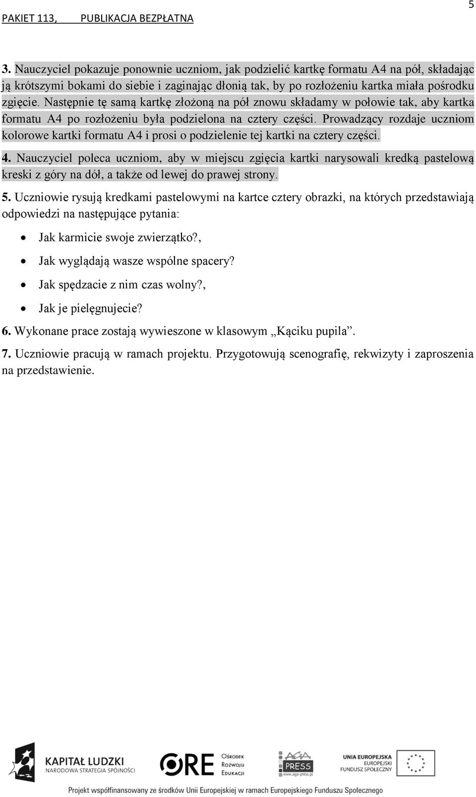 Prowadzący rozdaje uczniom kolorowe kartki formatu A4 i prosi o podzielenie tej kartki na cztery części. 4.