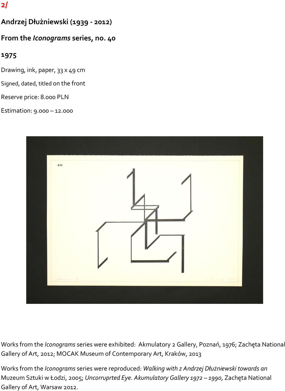 000 Works from the Iconograms series were exhibited: Akmulatory 2 Gallery, Poznań, 1976; Zachęta National Gallery of Art, 2012; MOCAK Museum of