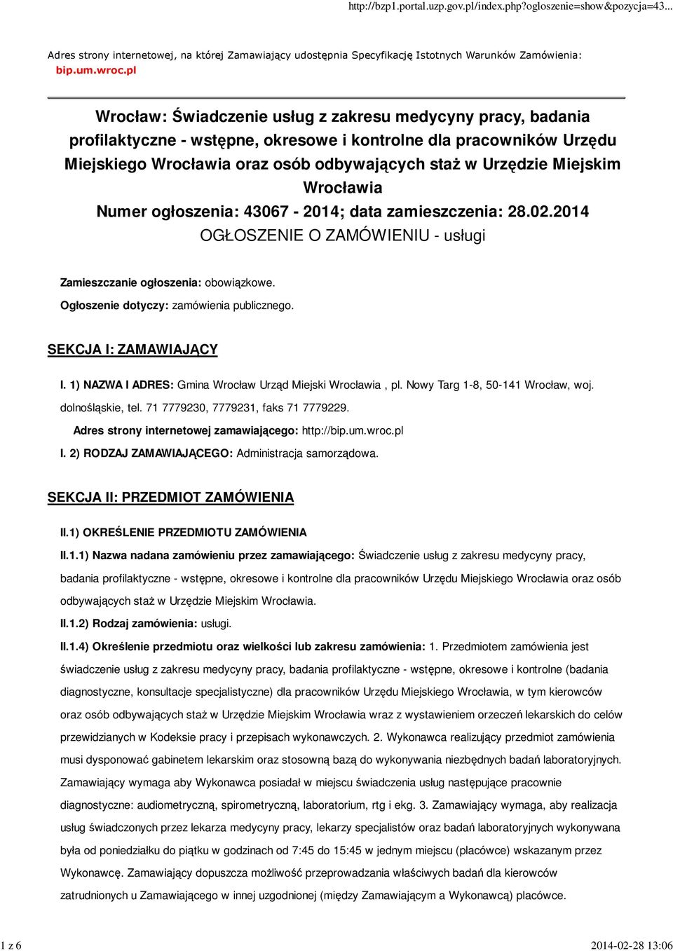 Miejskim Wrocławia Numer ogłoszenia: 43067-2014; data zamieszczenia: 28.02.2014 OGŁOSZENIE O ZAMÓWIENIU - usługi Zamieszczanie ogłoszenia: obowiązkowe. Ogłoszenie dotyczy: zamówienia publicznego.