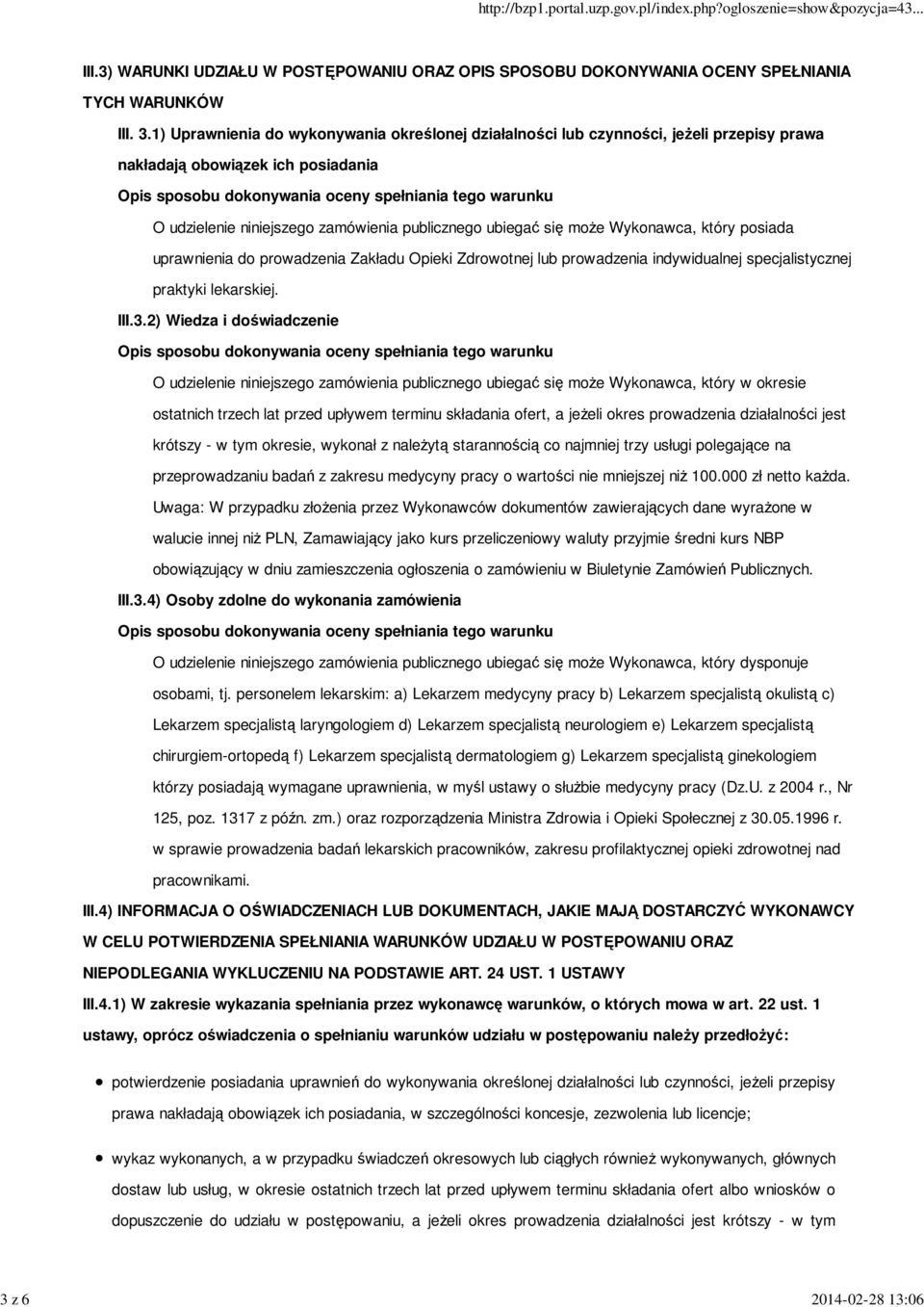 niniejszego zamówienia publicznego ubiegać się może Wykonawca, który posiada uprawnienia do prowadzenia Zakładu Opieki Zdrowotnej lub prowadzenia indywidualnej specjalistycznej praktyki lekarskiej.