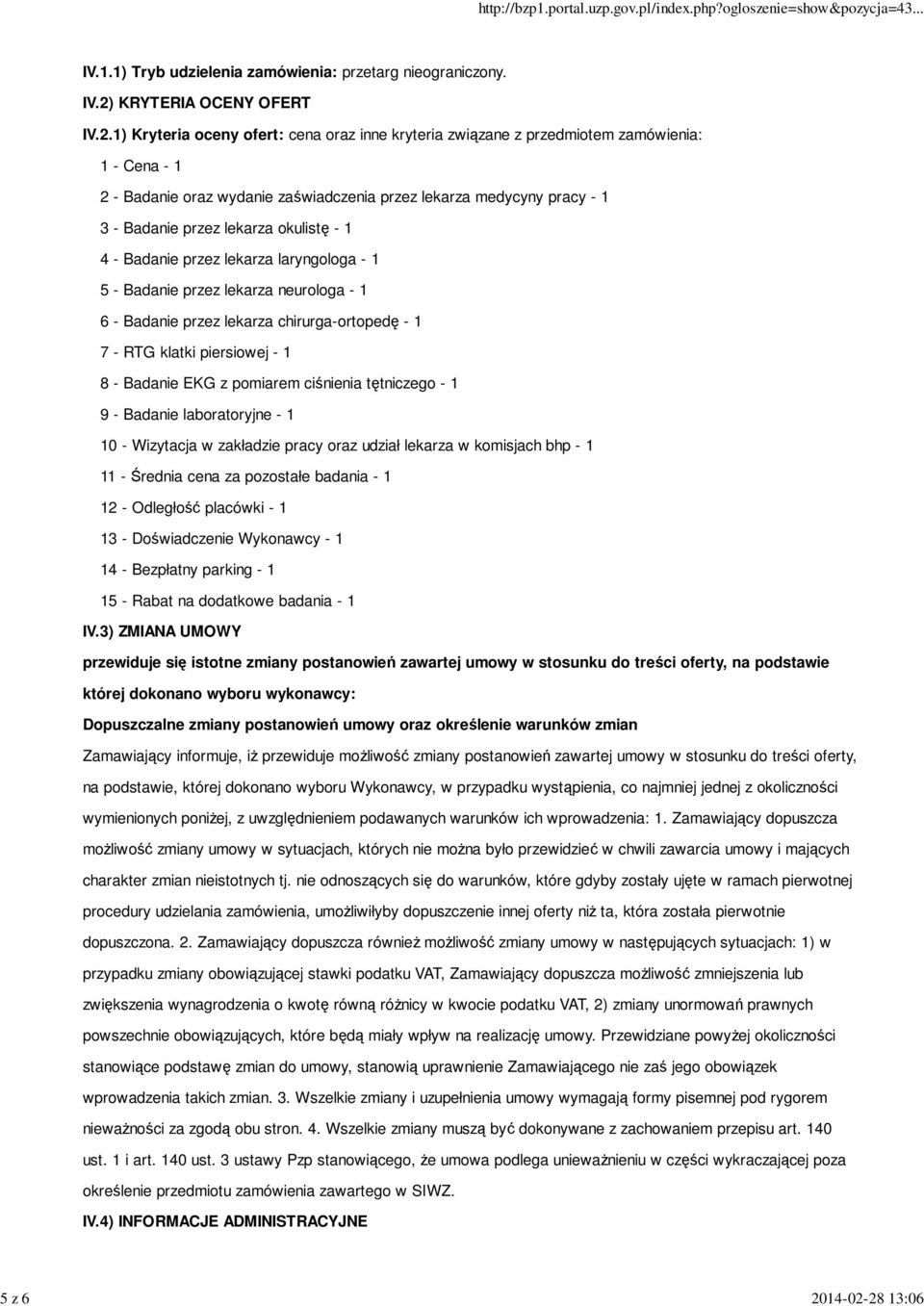 28 13:06 IV.1.1) Tryb udzielenia zamówienia: przetarg nieograniczony. IV.2) KRYTERIA OCENY OFERT IV.2.1) Kryteria oceny ofert: cena oraz inne kryteria związane z przedmiotem zamówienia: 1 - Cena - 1