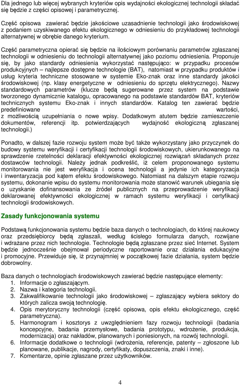 kryterium. Cz parametryczna opiera si bdzie na ilociowym porównaniu parametrów zgłaszanej technologii w odniesieniu do technologii alternatywnej jako poziomu odniesienia.