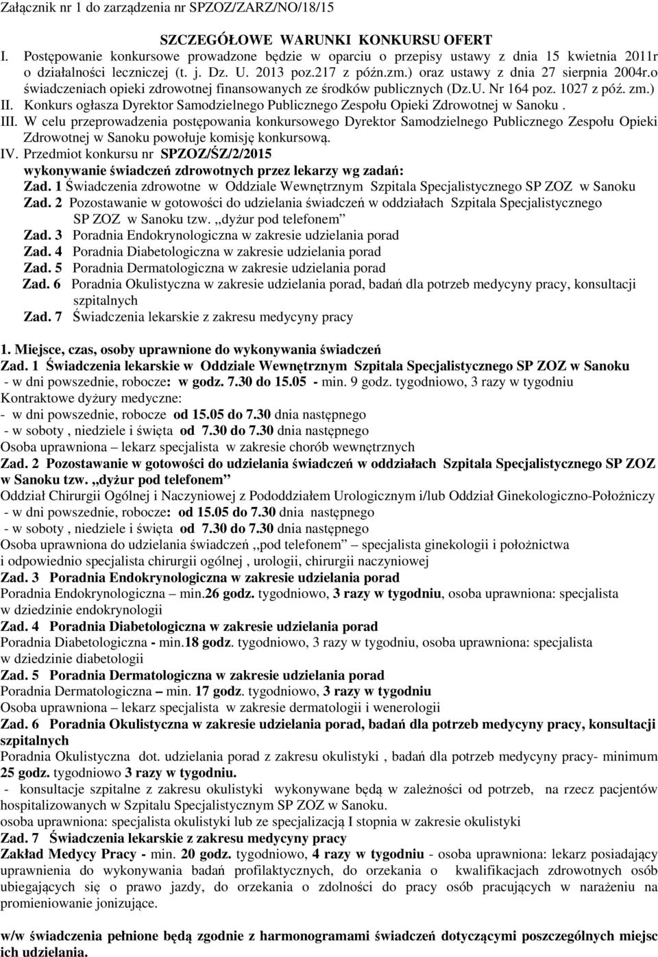 o świadczeniach opieki zdrowotnej finansowanych ze środków publicznych (Dz.U. Nr 164 poz. 1027 z póź. zm.) II. Konkurs ogłasza Dyrektor Samodzielnego Publicznego Zespołu Opieki Zdrowotnej w Sanoku.