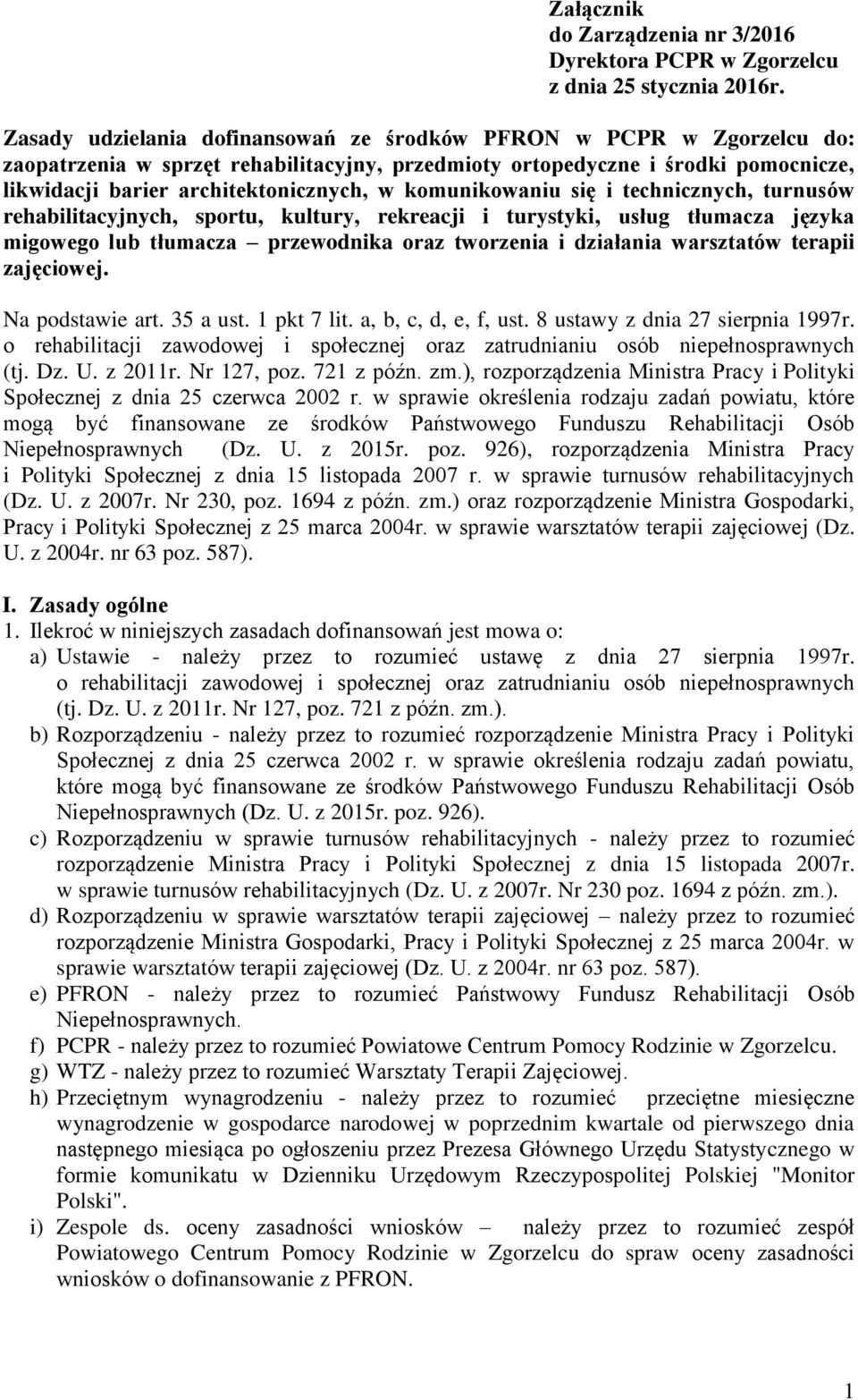 komunikowaniu się i technicznych, turnusów rehabilitacyjnych, sportu, kultury, rekreacji i turystyki, usług tłumacza języka migowego lub tłumacza przewodnika oraz tworzenia i działania warsztatów